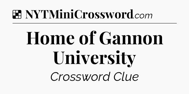 Solution: Home of Gannon University - NYT Crossword