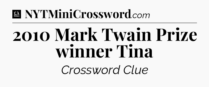 2010 Mark Twain Prize winner Tina - LA Times Crossword