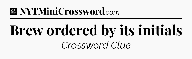 Brew ordered by its initials - LA Times Crossword