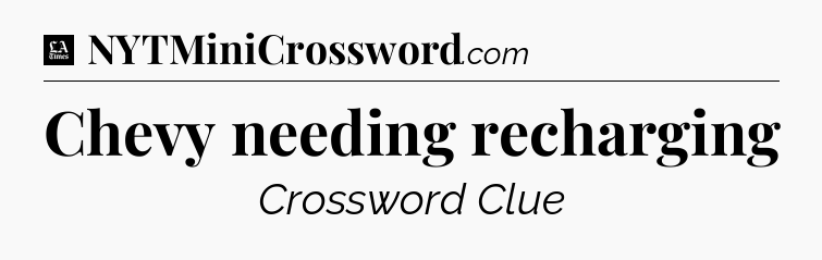 Chevy needing recharging - LA Times Crossword