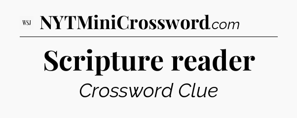 Scripture reader - WSJ Crossword