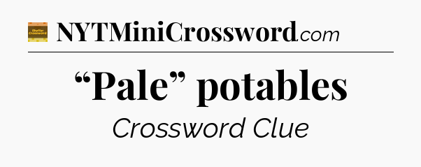 “Pale” potables - Eugene Sheffer Crossword