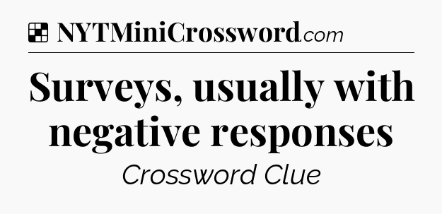 Solution: Surveys, usually with negative responses - NYT Crossword