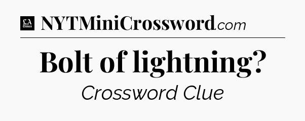 Bolt of lightning - LA Times Crossword
