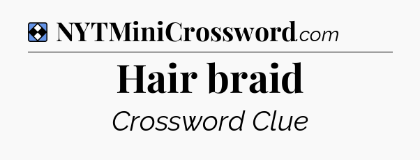 Solution: Hair braid - NYT Mini Crossword