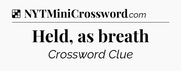 Solution: Held, as breath - NYT Crossword