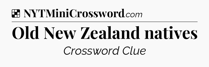 Solution: Old New Zealand natives - NYT Crossword