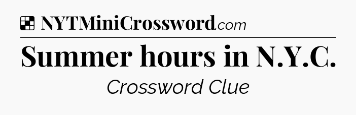 Solution: Summer hours in N.Y.C - NYT Crossword