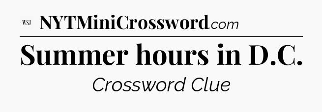 Summer hours in D.C - WSJ Crossword