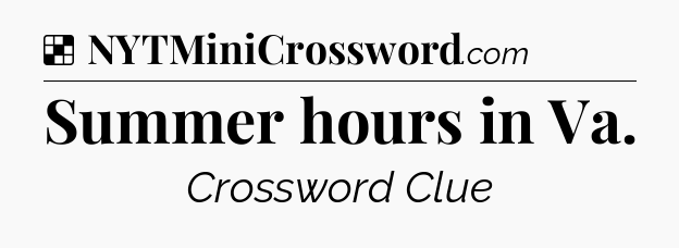 Solution: Summer hours in Va - NYT Crossword