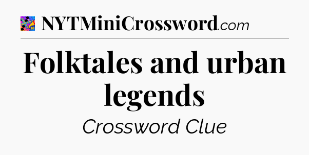 Folktales and urban legends Crossword Clue