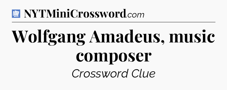Wolfgang Amadeus, music composer Puzzle Page Crossword Clue