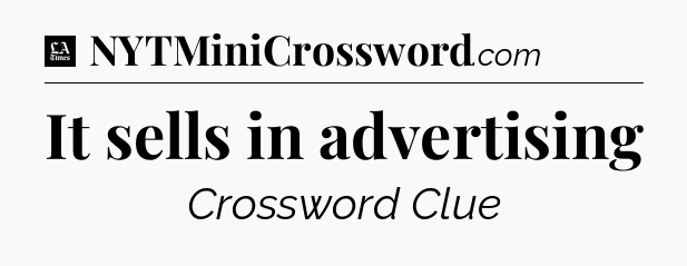 It sells in advertising - LA Times Crossword