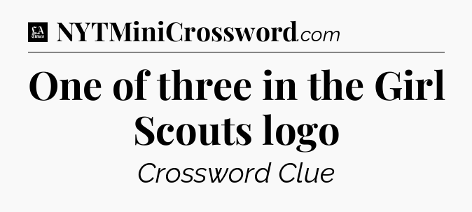 One of three in the Girl Scouts logo - LA Times Crossword