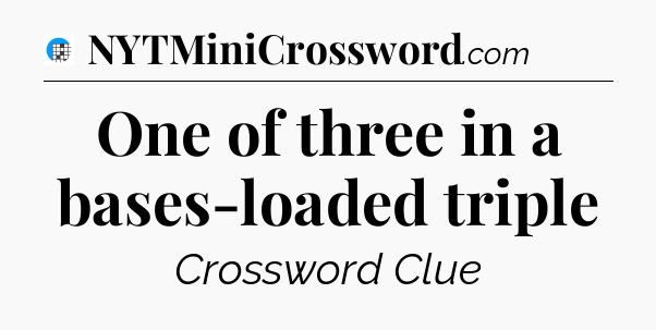 One of three in a bases-loaded triple Crossword Clue