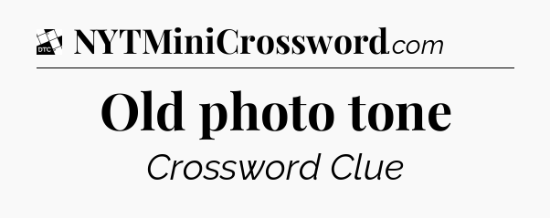 Old photo tone - Daily Themed Classic Crossword