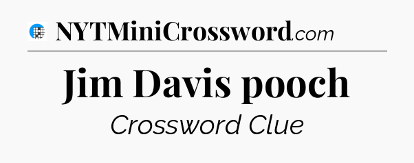 Jim Davis pooch Crossword Clue