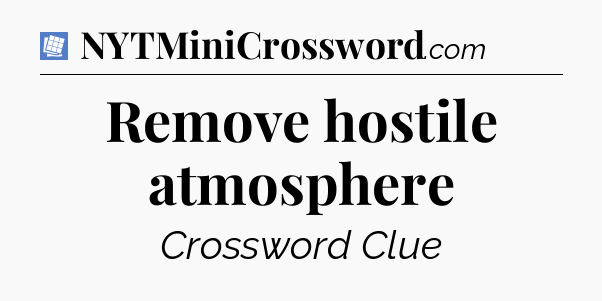 Remove hostile atmosphere Puzzle Page Crossword Clue