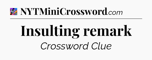 Insulting remark Crossword Clue