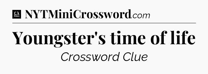 Youngster's time of life - LA Times Crossword