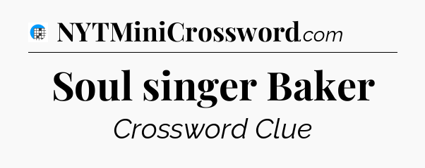 Soul singer Baker Crossword Clue