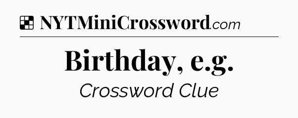 Solution: Birthday, e.g - NYT Crossword