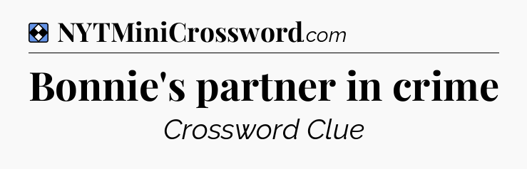 Solution: Bonnie's partner in crime - NYT Mini Crossword