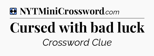 Solution: Cursed with bad luck - NYT Mini Crossword