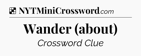 Solution: Wander (about) - NYT Crossword