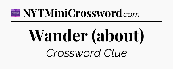 Wander (about) - Thomas Joseph Crossword