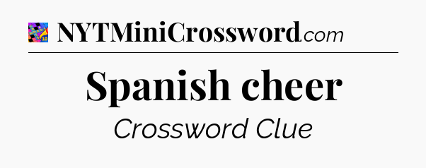 Spanish cheer Crossword Clue