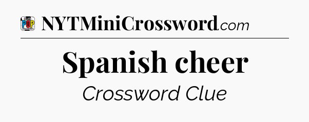 Spanish cheer Crossword Clue