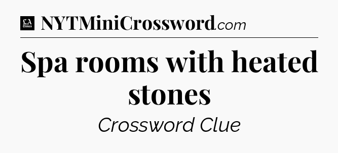 Spa rooms with heated stones - LA Times Crossword