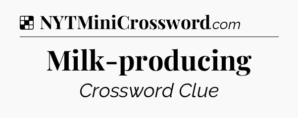 Solution: Milk-producing - NYT Crossword