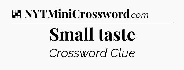 Solution: Small taste - NYT Crossword