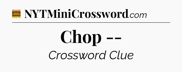 Chop -- - Eugene Sheffer Crossword