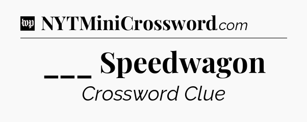 ___ Speedwagon Crossword Clue