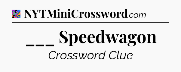 ___ Speedwagon Crossword Clue
