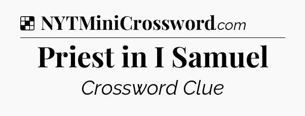 Solution: Priest in I Samuel - NYT Crossword