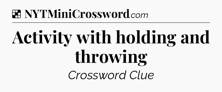 Solution: Activity with holding and throwing - NYT Crossword