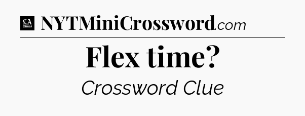 Flex time - LA Times Crossword