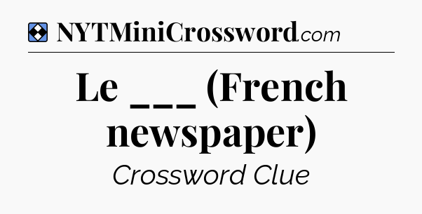 Solution: Le ___ (French newspaper) - NYT Mini Crossword