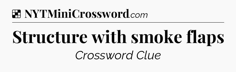 Solution: Structure with smoke flaps - NYT Crossword