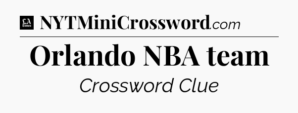 Orlando NBA team - LA Times Crossword