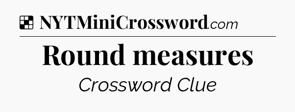 Solution: Round measures - NYT Crossword