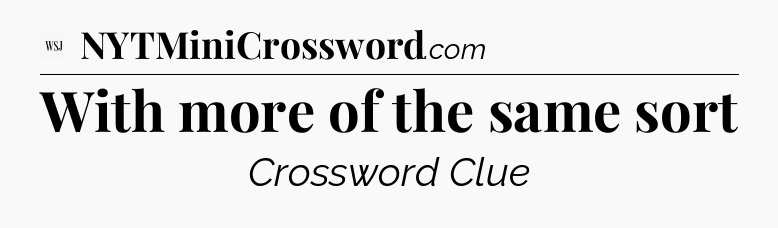 With more of the same sort - WSJ Crossword