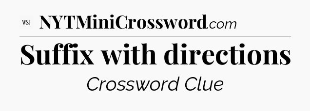 Suffix with directions - WSJ Crossword