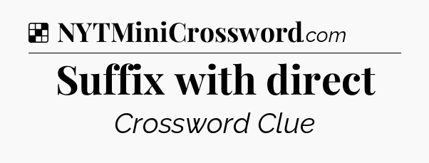 Solution: Suffix with direct - NYT Crossword