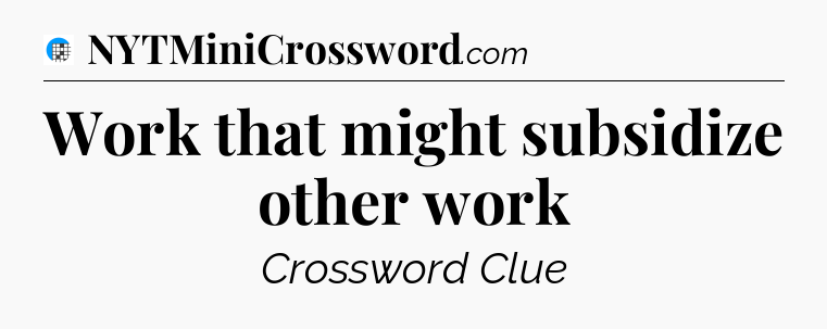 Work that might subsidize other work Crossword Clue