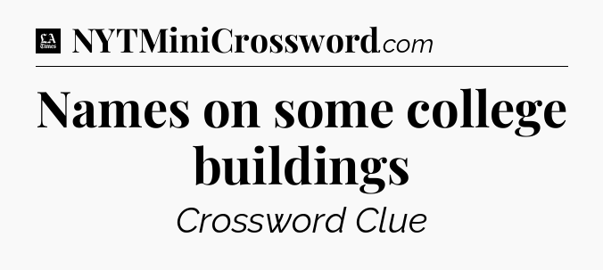 Names on some college buildings - LA Times Crossword